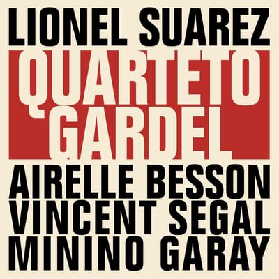 Lionel Suarez, Minino Garay, Vincent Segal, Airelle Besson - Quartetto Gardel (CD)