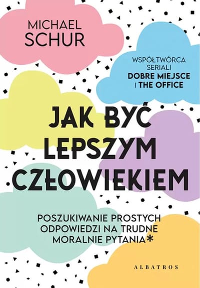 Jak być lepszym człowiekiem. Proste odpowiedzi na trudne moralnie pytania - Michael Schur - boek in het Pools
