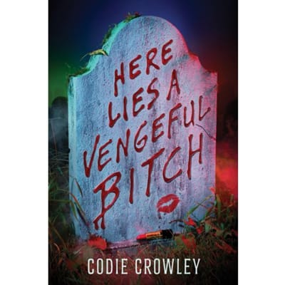 Here Lies A Vengeful Bitch - Codie Crowley