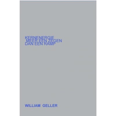 Kernenergie Meer Een Zegen Dan Een Ramp. - William Geller
