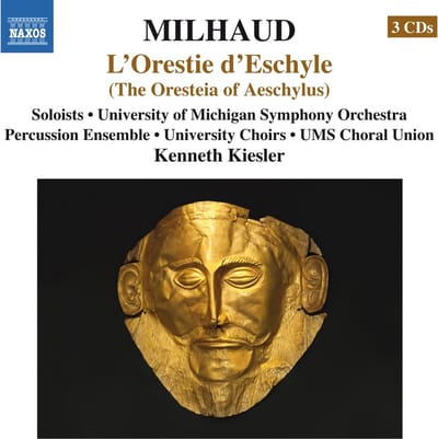 University Of Michigan Symphony Orchestra, UMS Choral Union, Kenneth Kiesler - Milhaud: L'Orestie D'Eschyle (The Oresteia Of Aeschylus) (3 CD)