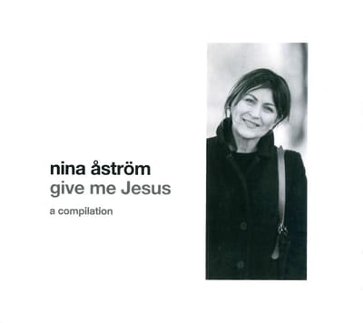 Nina Åström - Give Me Jesus (A Compilation) (CD)
