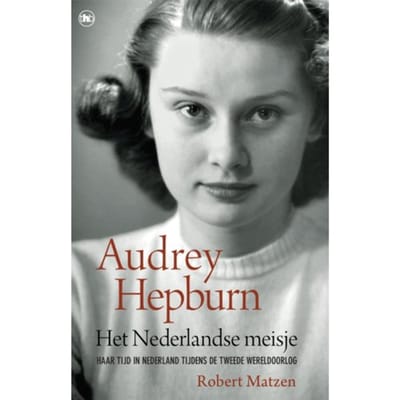 Audrey Hepburn - Het Nederlandse Meisje - Robert Matzen