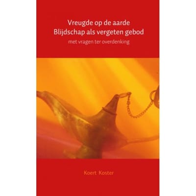 Vreugde Op De Aarde Blijdschap Als Vergeten Gebod - Koert Koster