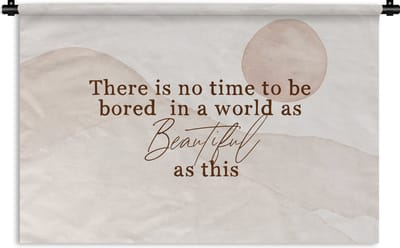 Wandkleed - Wanddoek - Spreuken - Quotes - There is no time to be bored in a world as beautiful as this - Reizen - 180x120 cm - Wandtapijt