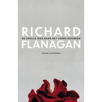 De Smalle Weg Naar Het Verre Noorden - Richard Flanagan