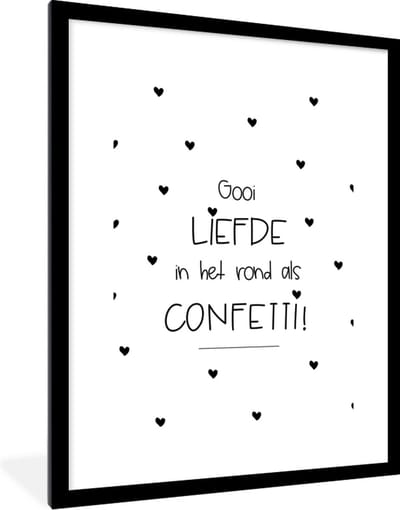 Fotolijst incl. Poster - Quotes - Liefde - Gooi de liefde in het rond als confetti! - Spreuken - 60x80 cm - Posterlijst