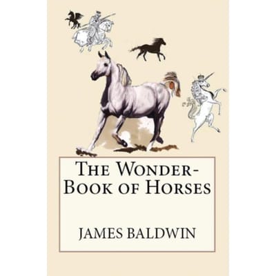 The Wonder-Book Of Horses - James Baldwin