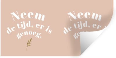 Muurstickers - Sticker Folie - Spreuken - Quotes - Neem de tijd, er is genoeg - WC - 40x20 cm - Plakfolie - Muurstickers Kinderkamer - Zelfklevend Behang - Zelfklevend behangpapier - Stickerfolie