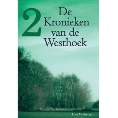 De Kronieken Van De Westhoek / 2 - De Kronieken Van De Westhoek - Ivan Vanherpe