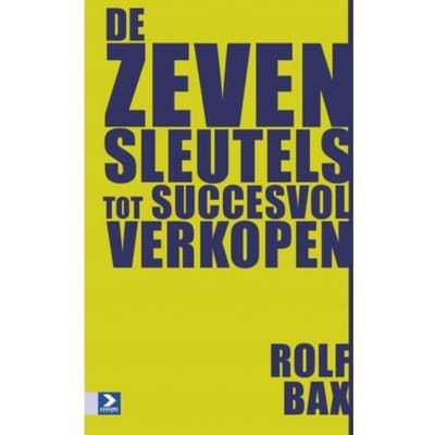 De Zeven Sleutels Tot Succesvol Verkopen - R. Bax