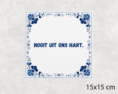Spreuk tegel 15x15 cm Nooit uit ons hart