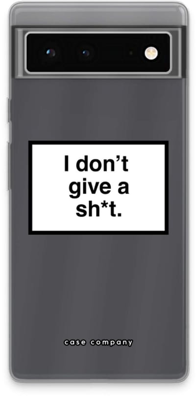 Case Company® - Hoesje geschikt voor Google Pixel 6 hoesje - Don't give a shit - Soft Cover Telefoonhoesje - Bescherming aan alle Kanten en Schermrand