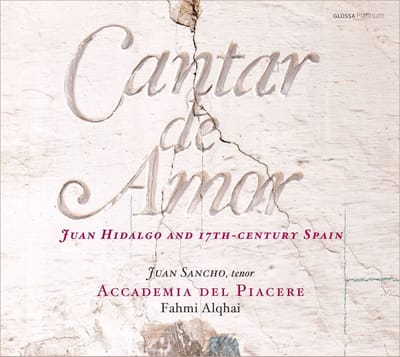 Juan Sancho, Accademia Del Piacere, Fahmi Alqhai - Cantar De Amor, Juan Hidalgo And 17th Century Spain (CD)