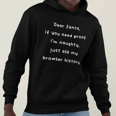 Foute Kerst Hoodie Zwart Dear Santa If You Need Proof I'm Naughty, Just Check My Browser History XS - Uniseks Pasvorm - Kerstkleding Voor Dames & Heren