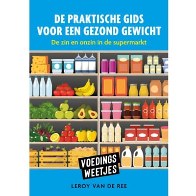 Voedingsweetjes - De Praktische Gids Voor Een Gezond Gewicht - Leroy van de Ree