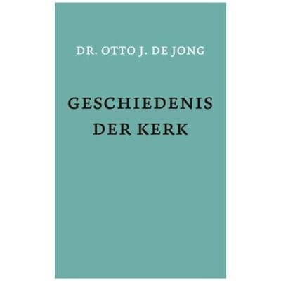 Geschiedenis Der Kerk - O.J. de Jong