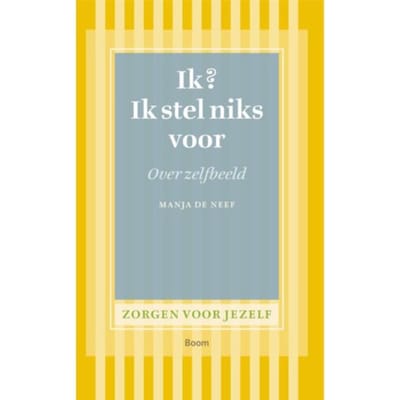 Ik? Ik Stel Niks Voor - Zorgen Voor Jezelf - Manja de Neef