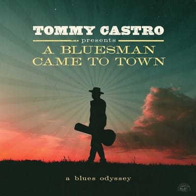 A Bluesman Came To Town: A Blues Odyssey - Tommy Castro