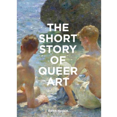 The Short Story Of Queer Art - Dawn Hoskin