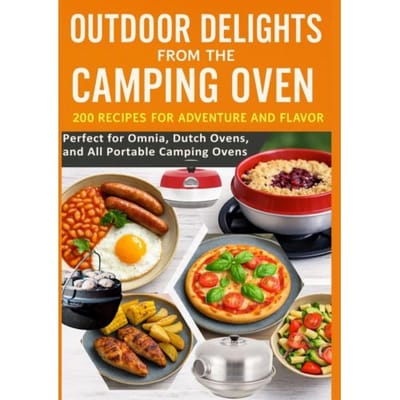 Outdoor Delights From The Camping Oven - 200 Recipes For Adventure And Flavor Perfect For - Julia RecipeMaster
