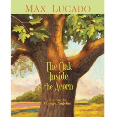 The Oak Inside The Acorn - Max Lucado