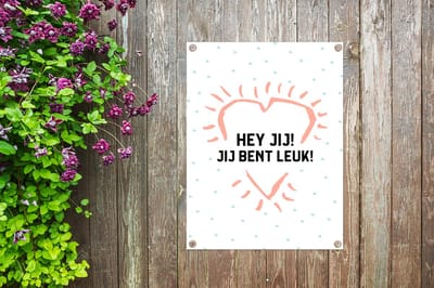 Tuin decoratie Quotes - Stel - Spreuken - Hey jij! Jij bent leuk! - 30x40 cm - Tuindoek