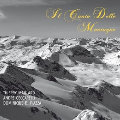 Thierry Maillaird, André Ceccarelli & Dominique Di Piazza - Il Canto Delle Montagne (CD)