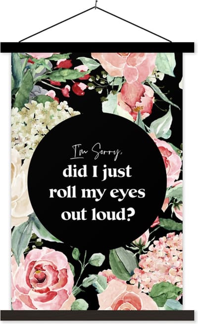 Posterhanger incl. Poster 40x60 cm - Schoolplaat - Kids - Spreuken - Planten - Quotes - Im sorry, did I just roll my eyes out loud? - Textielposter - Zwarte latten