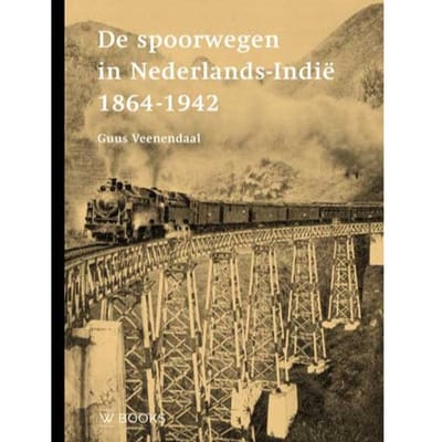 De Spoorwegen In Nederlands-Indië 1864-1942 - Guus Veenendaal