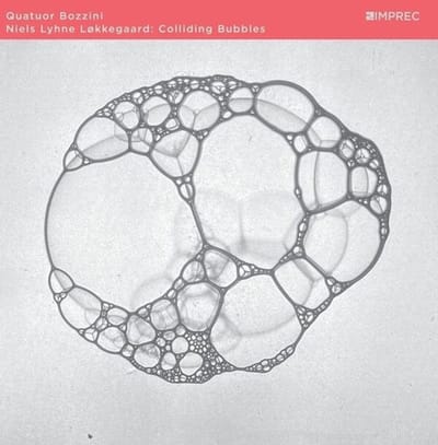 Niels Lyhne Lokkegaard & Quatuor Bozzini - Colliding Bubbles (CD)