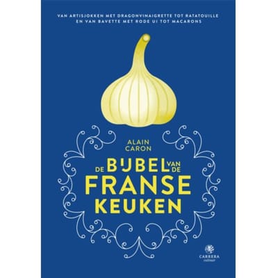 De Bijbel Van De Franse Keuken - Alain Caron