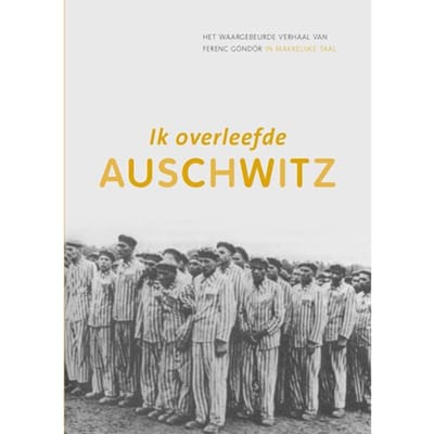 Ik Overleefde Auschwitz - Ferenc Göndör