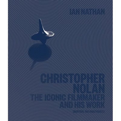 Christopher Nolan - Iconic Filmmakers Series - Ian Nathan