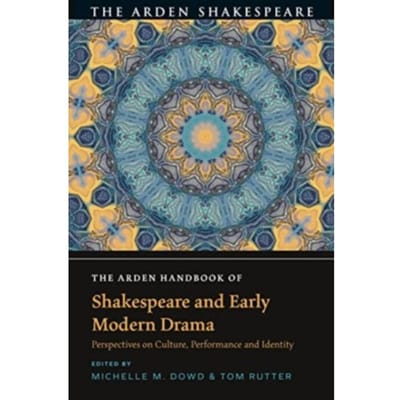 The Arden Handbook Of Shakespeare And Early Modern Drama - The Arden Shakespeare Handbooks