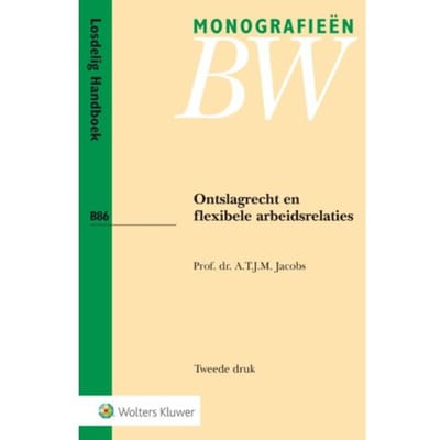 Ontslagrecht En Flexibele Arbeidsrelaties - Monografieen Bw - A.T.J.M. Jacobs
