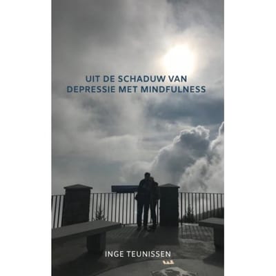 Uit De Schaduw Van Depressie Met Mindfulness - Inge Teunissen
