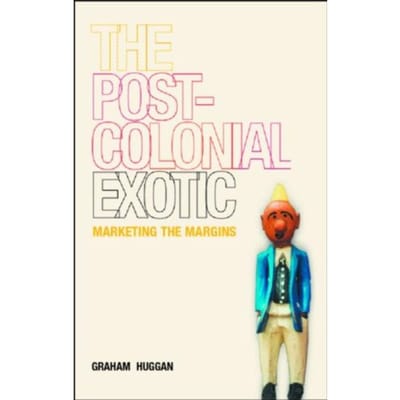 The Postcolonial Exotic - Graham Huggan
