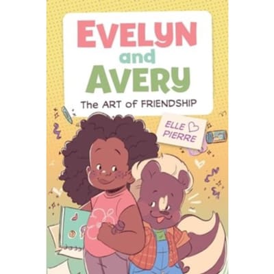 Evelyn And Avery: The Art Of Friendship - Evelyn And Avery - Elle Pierre