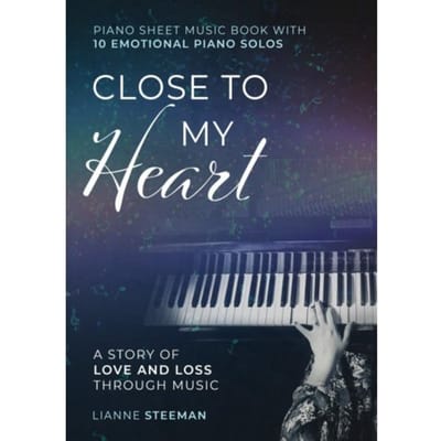 Close To My Heart. Piano Sheet Music Book With 10 Emotional Piano Solos - Lianne Steeman
