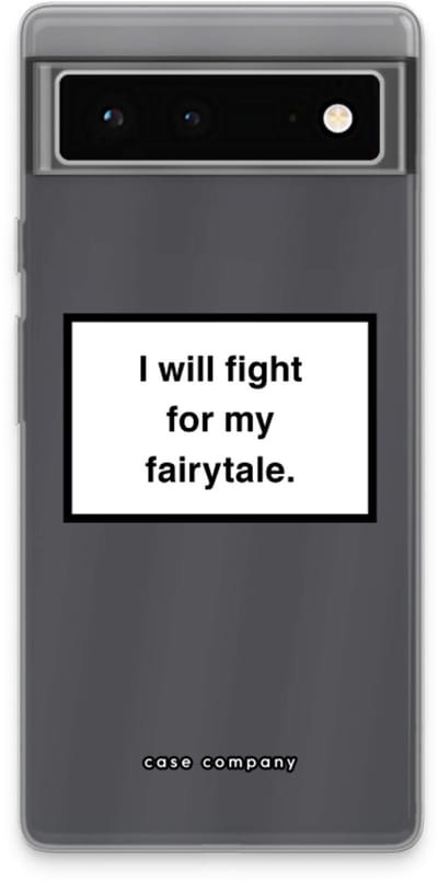 Case Company® - Hoesje geschikt voor Google Pixel 6 hoesje - Fight for my fairytale - Soft Cover Telefoonhoesje - Bescherming aan alle Kanten en Schermrand