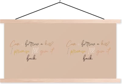 Posterhanger incl. Poster 120x60 cm - Schoolplaat - Quotes - Can I borrow a kiss? I promise I'll give it back - Liefde - Spreuken - Textielposter - Blanke latten