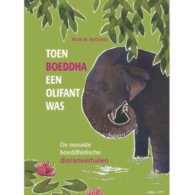 Toen Boeddha Een Olifant Was - Mark W. McGinnis
