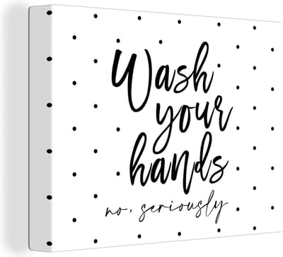Canvas Schilderij Spreuken - Quotes - Wash your hands no seriously - Stippen - 40x30 cm - Wanddecoratie