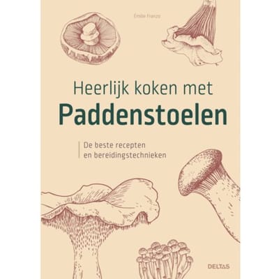 Heerlijk Koken Met Paddenstoelen - Émilie Franzio