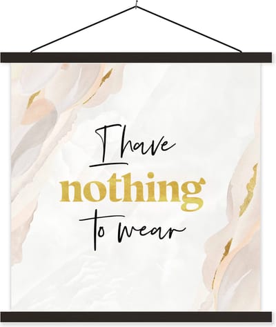 Posterhanger incl. Poster 60x60 cm - Schoolplaat - Kind - Spreuken - Kleding - I have nothing to wear - Textielposter - Zwarte latten