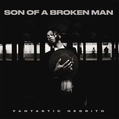 Son Of A Broken Man - Fantastic Negrito