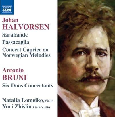 Antonio Bruni, Natalia Lomeiko, Yuri Zhislin - Halvorsen: Sarabande | Passacaglia | Concert Caprice On Norwegian Melodies | Six Duos Concertants (CD)