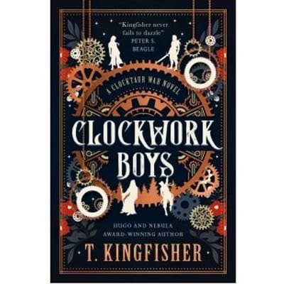 Clockwork Boys - The Clocktaur War - T. Kingfisher
