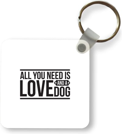 Sleutelhanger - Uitdeelcadeautjes - All you need is love and a dog - Quotes - Spreuken - Hond - Plastic